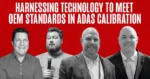 Harnessing Technology to Meet OEM Standards in ADAS Calibration